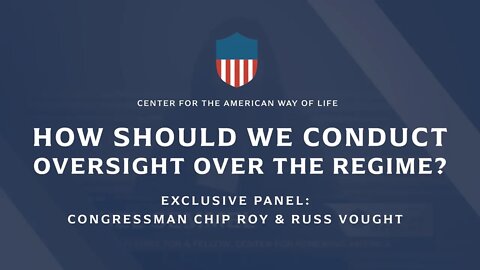 How Should We Conduct Oversight Over the Regime? (Congressman Chip Roy & Russ Vought)