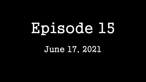 Episode 15: June 17, 2021