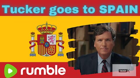 Tucker Carlson goes to SPAIN