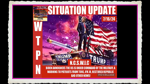 WTPN SITUATION UPDATE 7 16 24 “MILITARY IN COMMAND, JFK JR, A WARNING TO PATRIOTS”