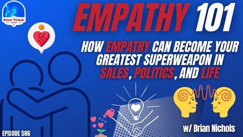 586: Empathy 101 - How Empathy can Become Your Greatest Superweapon in Sales, Politics, and Life