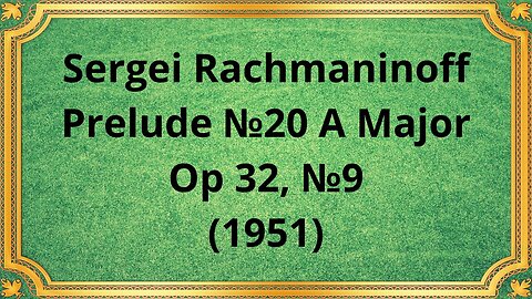 Sergei Rachmaninoff Prelude №20 A Major, Op 32, №9 (1951)