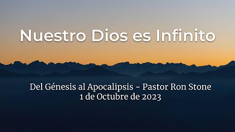 2023-10-01 - Nuestro Dios es Infinito (Del Génesis al Apocalipsis) - Pastor Ron (Spanish)
