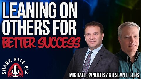 #203 Leaning on Others for Better Success with Sean Fields and Michael Sanders