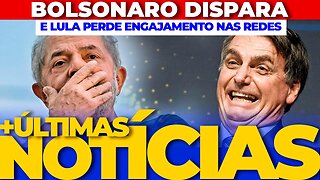 BOLSONARO DISPARA NAS REDES SOCIAIS E LULA PERDE ENGAJAMENTO + AS ÚLTIMAS NOTÍCIAS