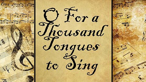 O For a Thousand Tongues to Sing | Hymn