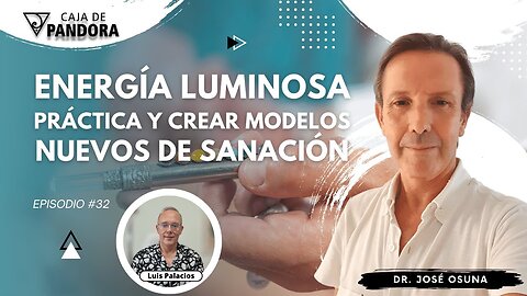 Energía Luminosa. Práctica y crear Modelos Nuevos de Sanación con Dr. José Osuna