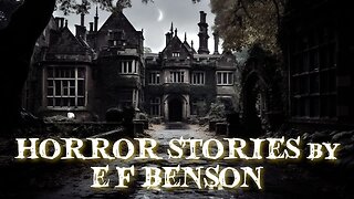 Horror Stories by E F Benson Compilation #sleepstories #unintentionalasmr