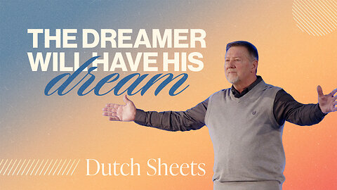 The Dreamer Will Have His Dream | Dutch Sheets