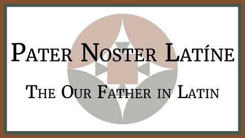 Pater Noster Latíne - The Our Father in Latin