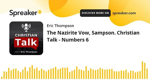 The Nazirite Vow, Sampson. Christian Talk - Numbers 6