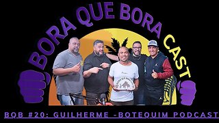Bora que Bora Cast #20: Guilherme do Botequim Podcast.