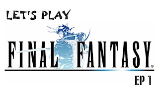 Let's Play Final Fantasy Ep 1