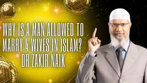 Why is a Man allowed to Marry 4 Wives in Islam? - Dr Zakir Naik