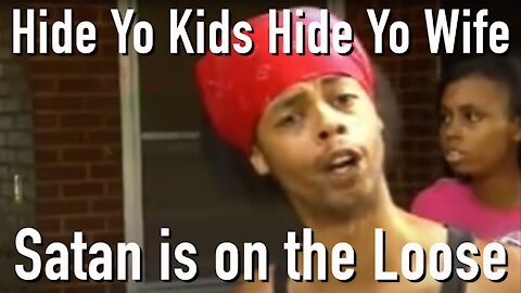 Hide Yo Kids Hide Yo Wife: Satan is on the Loose