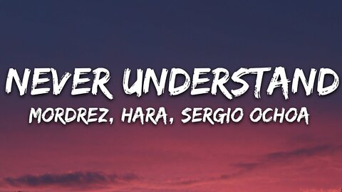 Mordrez, Hara, Sergio Ochoa - Never Understand (Lyrics)