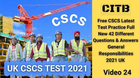 Free CSCS Test Practice Full New 42 Different Questions & Answers 2021 UK General Responsibilities.