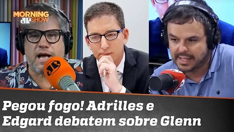 Pegou fogo! Adrilles e Edgard debatem sobre conduta de Glenn na 'Vaza-Jato'