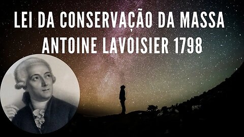 Descobrindo a Lei da Conservação da Massa de Antoine Lavoisier | Fundamentos da Química Moderna