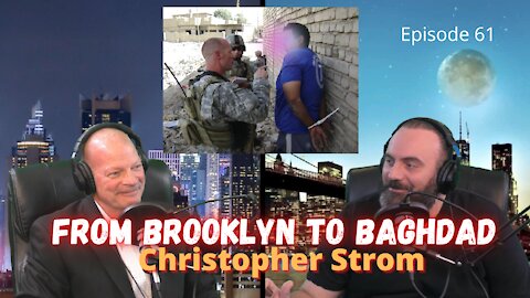 From Brooklyn To Baghdad Interview of Christopher Strom - Episode 61