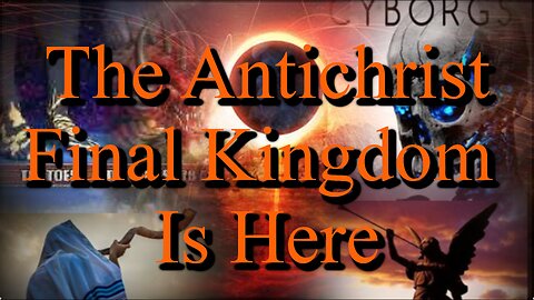The Final Antchrist Kingdom Is Here!!