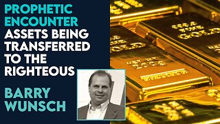 Barry Wunsch: Assets and Wealth Being Transferred to the Righteous! | March 8 2024