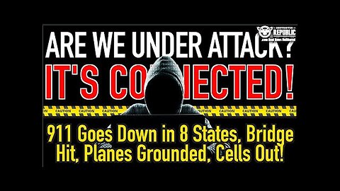Are We Under Attack? Its Connected! 911 Now Down In 8 States, Bridge Hit,
