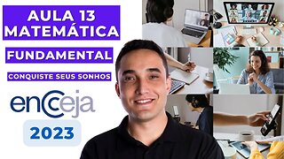 AULA 13 - MATEMÁTICA - FUNDAMENTAL - ENCCEJA 2023