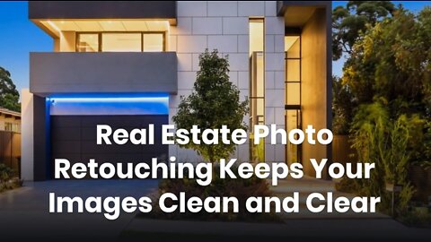 Real Estate Photo Retouching Keeps Your Images Clean and Clear