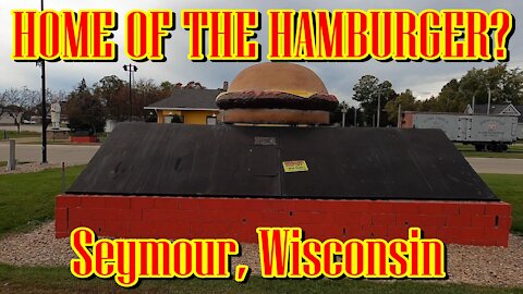 HOME OF THE HAMBURGER & THE WORLD'S LARGEST BURGER TOO? Seymour, Wisconsin.