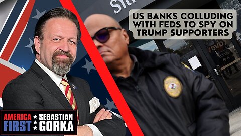 Sebastian Gorka FULL SHOW: US banks colluding with feds to spy on Trump supporters