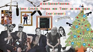 Ep # 007: "A very Bastard Christmas Show-Extrava-Palooza-muh-Thingy-ah-muh-Bobah Event (at night)!"