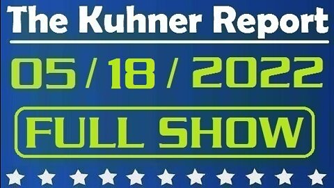 The Kuhner Report 05/18/2022 [FULL SHOW] Leftists blame conservatives & MAGA movement for Buffalo shooting. Also, half of Biden's Twitter followers are fake, audit reveals