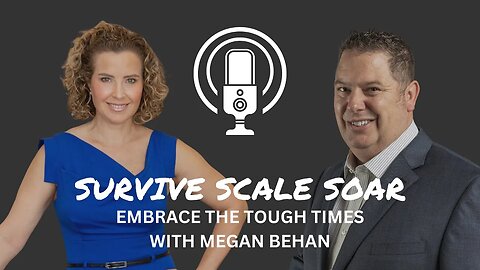 Embrace the Tough Times with Megan Behan | Survive Scale Soar Podcast EP0054