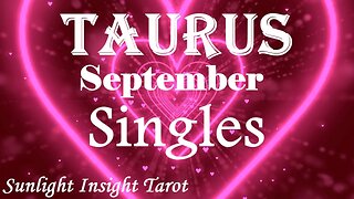 Taurus *They've Had Their Eye On You For So Long Now You're Single Here They Come* September Singles