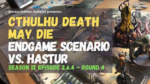 Cthulhu Death May Die S12E4 Season 12 Episode 4 - Endgame Scenario vs Hastur - Round 4