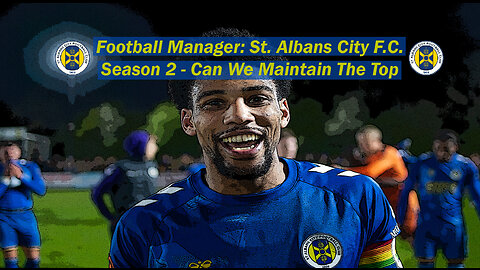 Football Manager: St. Albans City F.C. Season 2 - Can We Maintain The Top Stop!?