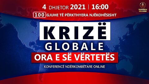 Krizë globale .Ora e së vërtetës ! Konferenca ndërkombëtare online.