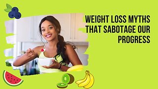 Weight Loss Myths That Sabotage Our Progress