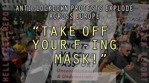 "TAKE OFF YOUR F-ING MASK!" - ANTI-LOCKDOWN PROTESTS EXPLODE ACROSS EUROPE