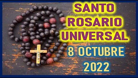 SANTO ROSARIO UNIVERSAL 8 DE OCTUBRE 2022