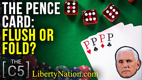 The Pence Card: Flush or Fold? – C5