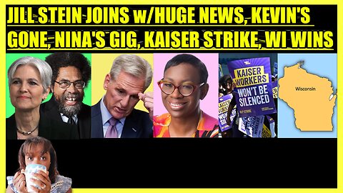 JILL STEIN JOINS w/HUGE NEWS, KEVIN MCCARTHY OUSTED, NINA TURNER NEW GIG, KAISER STRIKE WI WINS