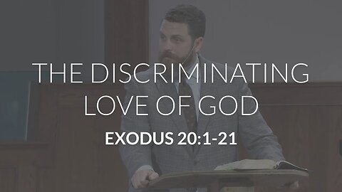The Discriminating Love of God (Exodus 20:1-21)
