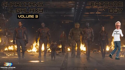 Theater & Stream: A Film Podcast #007 - Guardians of the Galaxy Vol. 3