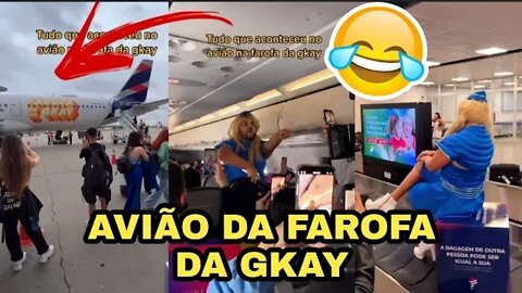 VEJA TUDO O QUE ACONTECEU NO AVIÃO DA FAROFA DA GKAY