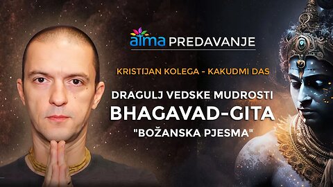 DRAGULJ VEDSKE MUDROSTI: BHAGAVAD-GITA - "BOŽANSKA PJESMA" / K. KOLEGA KAKUDMI / ATMA PREDAVANJE