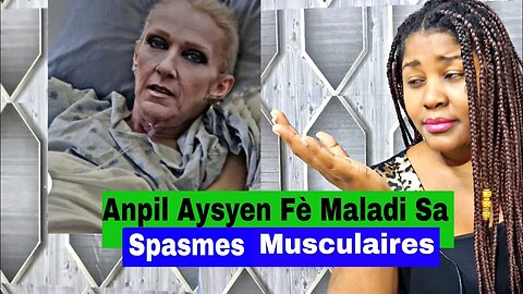 Céline Dion Pa Ka Chanté Koz Maladi Sa Ki Relé Spasmes Musculaires..Anpil Aysien Soufri De li