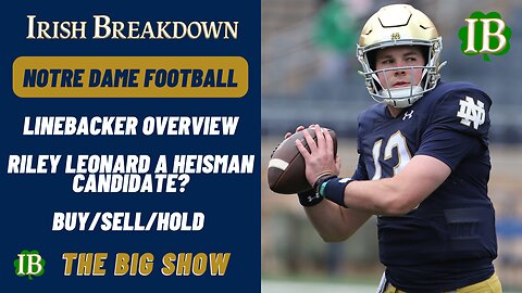 Notre Dame Rundown: Riley Leonard A Top Heisman Candidate, Linebacker Overview, Buy/Sell/Hold