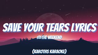 THE WEEKEND - SAVE YOUR TEARS LYRICS @THEWEEKEND